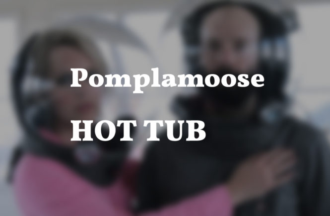 pomplamoose hot tub